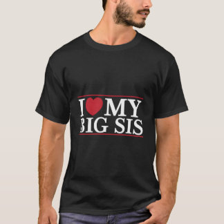 I Love My Big Sis Heart Sister Sibling Quote Best  T-Shirt