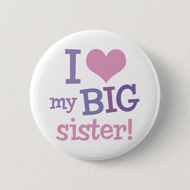 I Love My Big Sister 6 Cm Round Badge (Front)