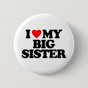 I LOVE MY BIG SISTER 6 CM ROUND BADGE