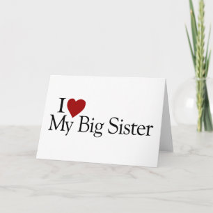 I Love My Big Sister Card
