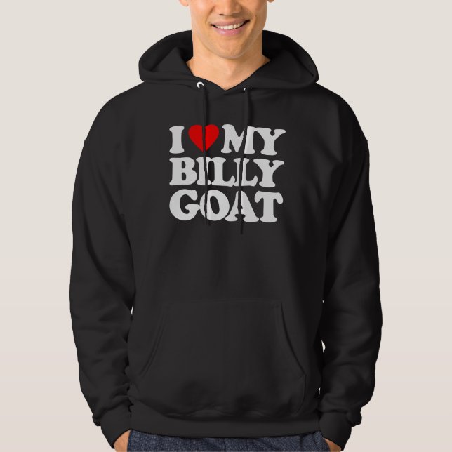 I LOVE MY BILLY GOAT HOODIE (Front)