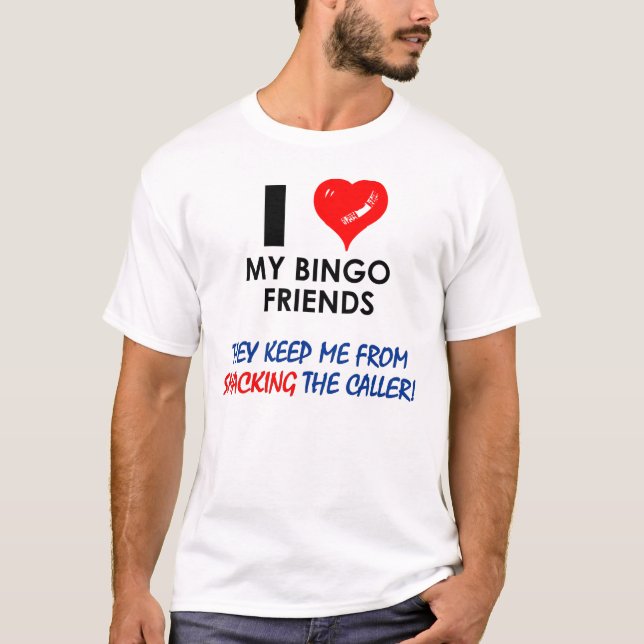 I love my bingo friends! T-Shirt (Front)