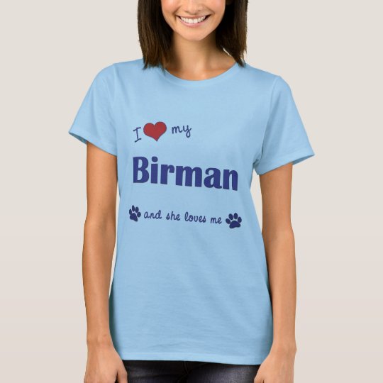 I Love My Birman (Female Cat) T-Shirt