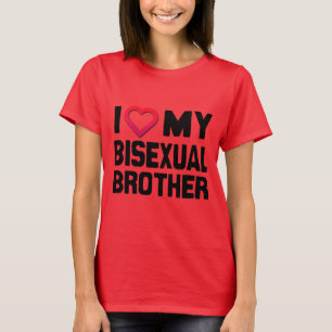 I LOVE MY BISEXUAL BROTHER -.png T-Shirt