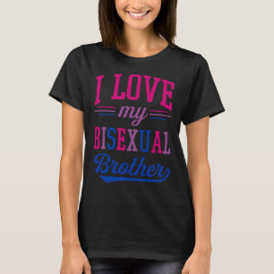 I Love My Bisexual Brother Proud Affirming LGBTQ A T-Shirt