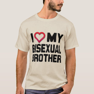 I LOVE MY BISEXUAL BROTHER - T-Shirt