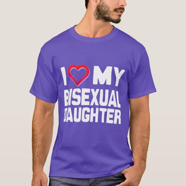 I LOVE MY BISEXUAL DAUGHTER - -.png T-Shirt (Front)