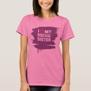 I LOVE MY BISEXUAL SISTER - -.png T-Shirt