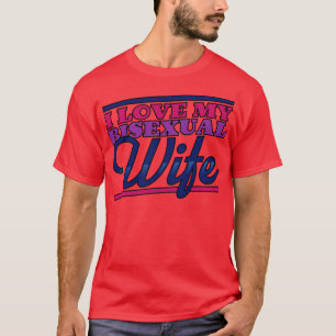 I Love My Bisexual Wife  T-Shirt