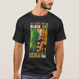 I Love My Black Cat A Pet For Life Not A Halloween T-Shirt