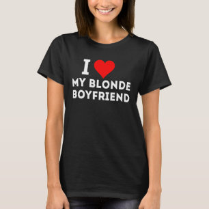 I Love My Blonde Boyfriend T-Shirt