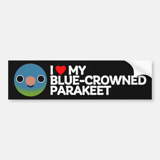 I LOVE MY BLUE-CROWNED PARAKEET BUMPER STICKER (Front)