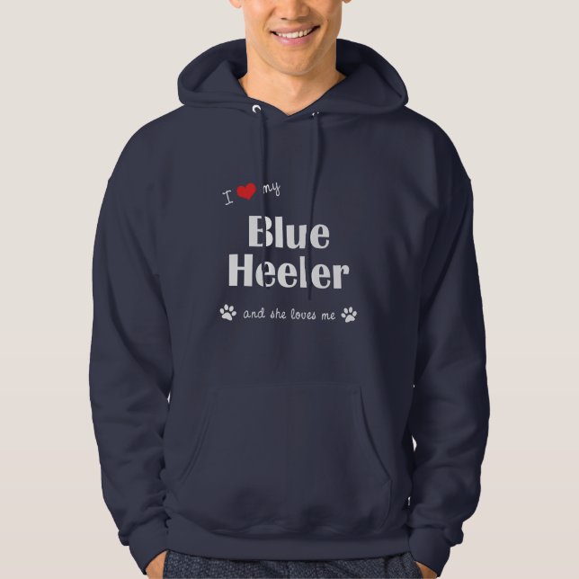 I Love My Blue Heeler (Female Dog) Hoodie (Front)