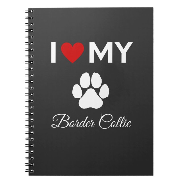 I love my Border Collie dog custom text Notebook (Front)