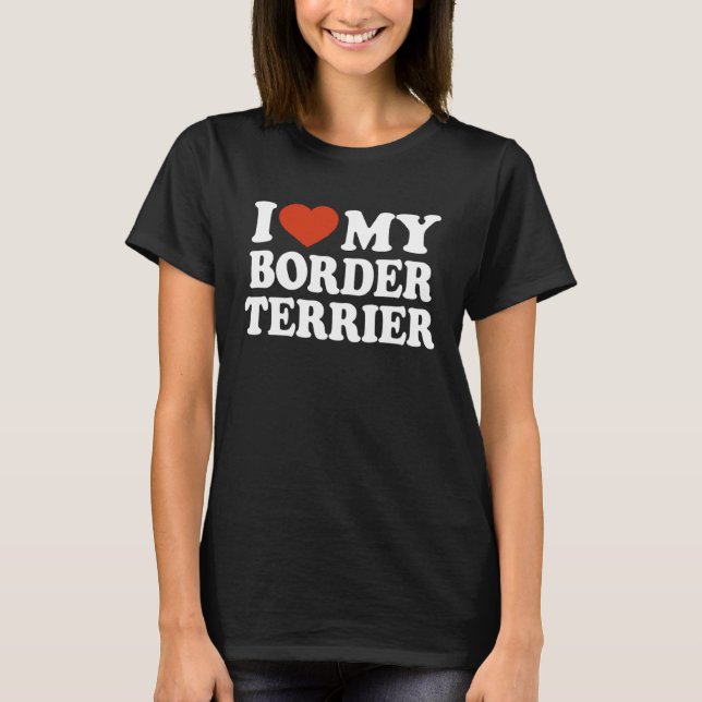 I Love My Border Terrier Border Terrier Dog T-Shirt (Front)
