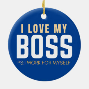 I Love My Boss PS I Work For Myself  Ceramic Tree Decoration