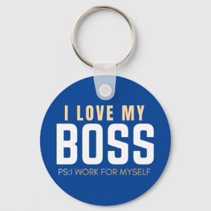 I Love My Boss PS I Work For Myself  Key Ring