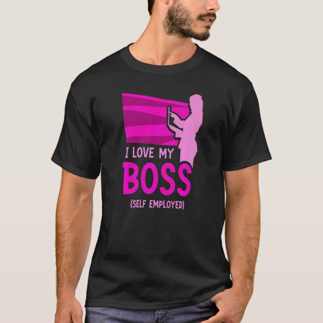 I Love My Boss Self Employed Job Work Freelancer T-Shirt (Front)