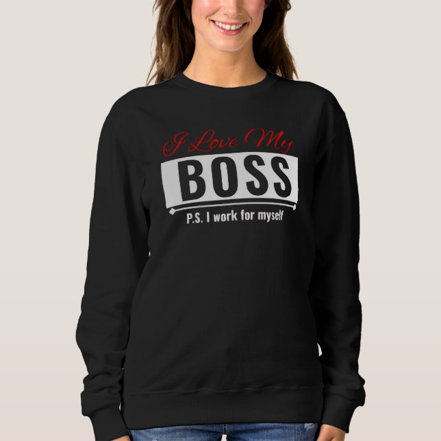 I Love My Boss Sweatshirt (Front)