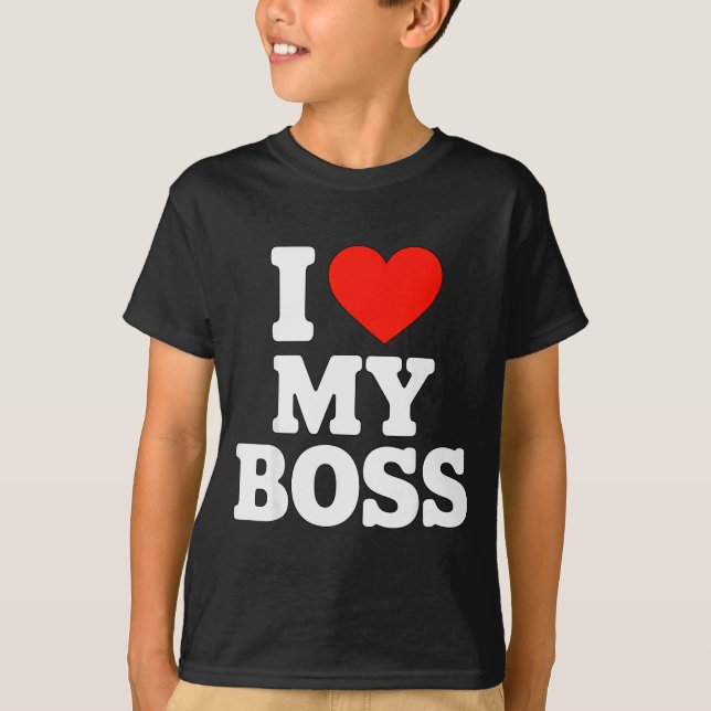 I Love My Boss  T-Shirt (Front)