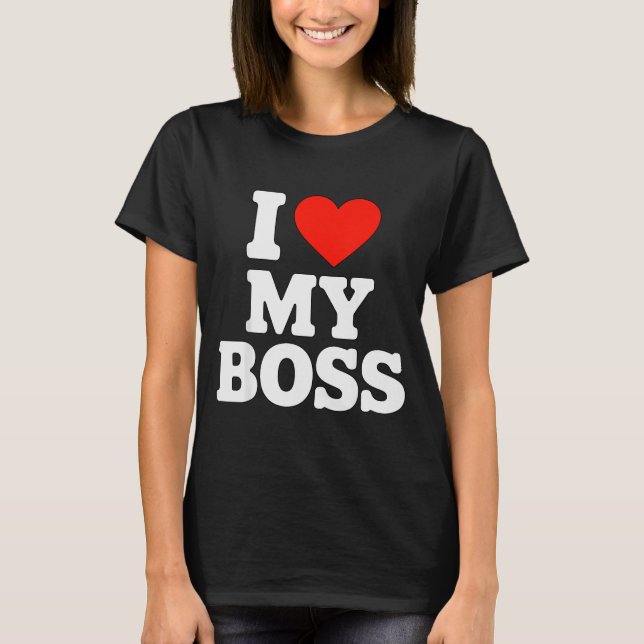I Love My Boss  T-Shirt (Front)