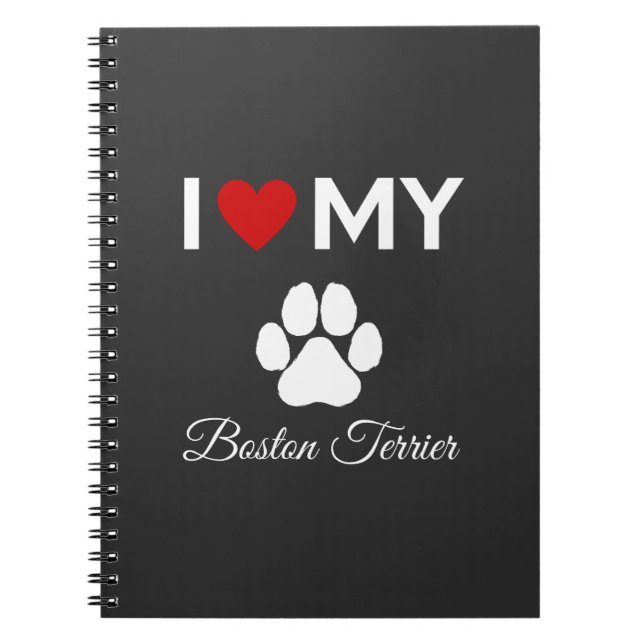I love my Boston Terrier dog custom text Notebook (Front)