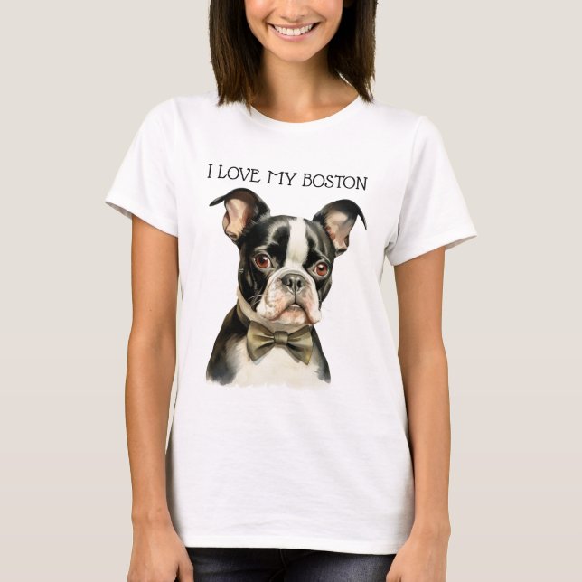I LOVE MY BOSTON TERRIER DOG T-Shirt (Front)