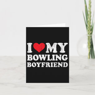 I Love My Bowling Boyfriend Funny Girlfriend Valen Card
