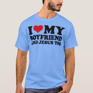 I Love My Boyfriend And Jesus Too T-Shirt