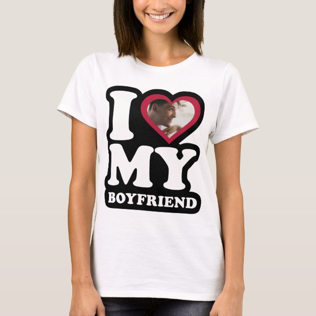 I Love My Boyfriend  - Custom Photo Personalised T-Shirt (Front)