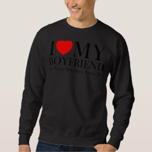 I Love My Boyfriend So Please Stay Away From Me 2 Sweatshirt