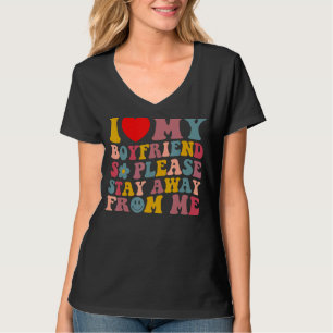 I Love My Boyfriend So Please Stay Away From Me 2 T-Shirt