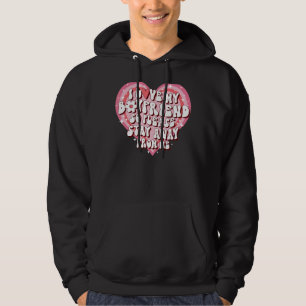 I Love My Boyfriend So Please Stay Away From Me  5 Hoodie