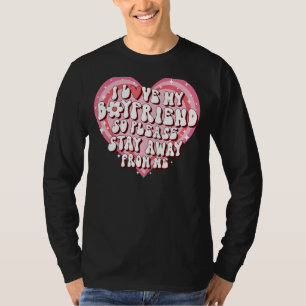 I Love My Boyfriend So Please Stay Away From Me 5 T-Shirt