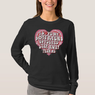I Love My Boyfriend So Please Stay Away From Me  5 T-Shirt