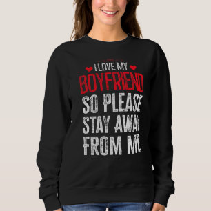 I Love My Boyfriend So Please Stay Away From Me 9 Sweatshirt