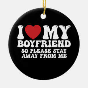 I Love My Boyfriend So Please Stay Away From Me Ceramic Tree Decoration