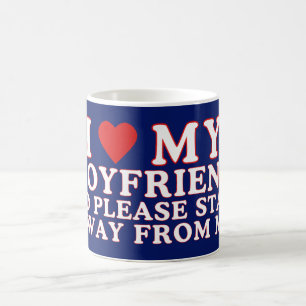 I Love My Boyfriend So Please Stay Away From Me Coffee Mug