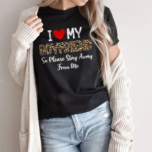I Love My Boyfriend So Please Stay Away From Me T-Shirt