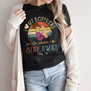 I Love My Boyfriend So Please Stay Away From Me T-Shirt