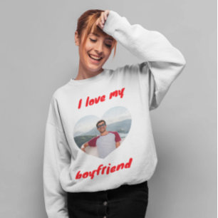 I love my boyfriend sweatshirt