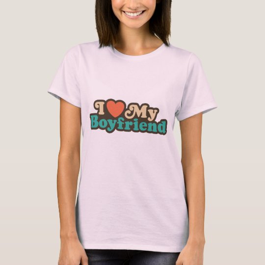 I Love My Boyfriend T-Shirt