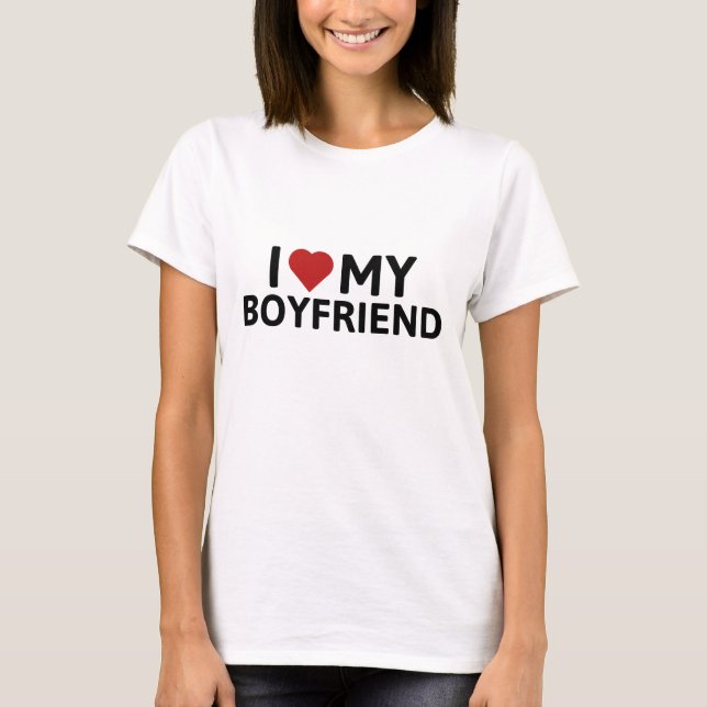 I Love My Boyfriend T-Shirt (Front)