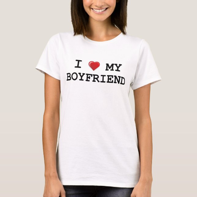 I Love My Boyfriend  T-Shirt (Front)