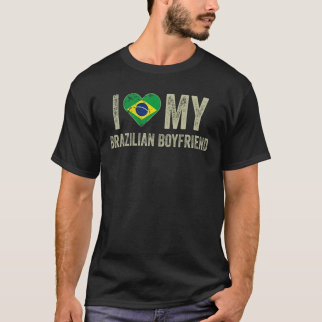 I Love My Brazilian Boyfriend Brazil Flag  Girlfri T-Shirt (Front)
