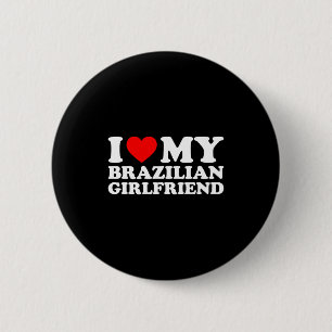 I Love My Brazilian Girlfriend 6 Cm Round Badge