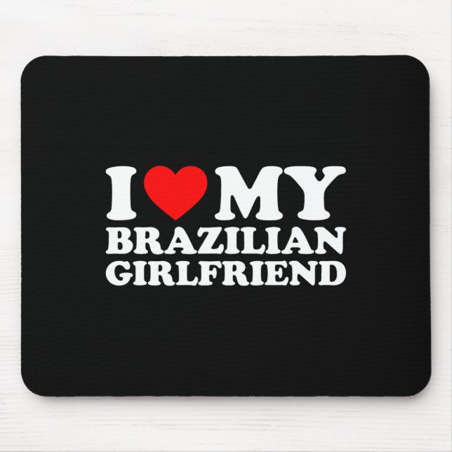 I Love My Brazilian Girlfriend  Mouse Mat (Front)