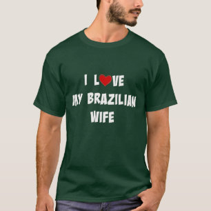 I Love My Brazilian Wife T-Shirt