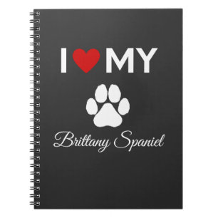 I love my Brittany Spaniel dog custom text Notebook