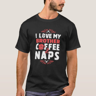 I love my Brother coffee and naps matching valenti T-Shirt